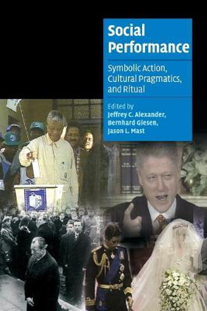 Social Performance: Symbolic Action, Cultural Pragmatics, and Ritual by Jeffrey C. Alexander