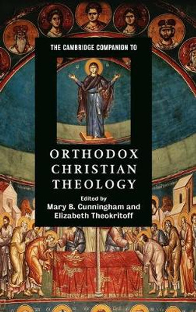 The Cambridge Companion to Orthodox Christian Theology by Dr. Mary B. Cunningham