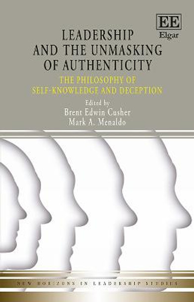 Leadership and the Unmasking of Authenticity: The Philosophy of Self-Knowledge and Deception by Brent E. Cusher