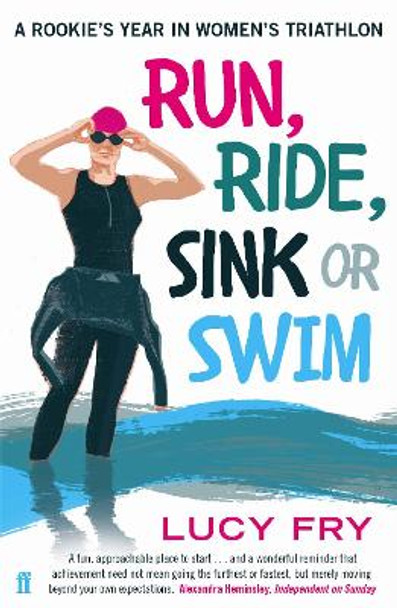 Run, Ride, Sink or Swim: A rookie's year in women's triathlon by Lucy Fry