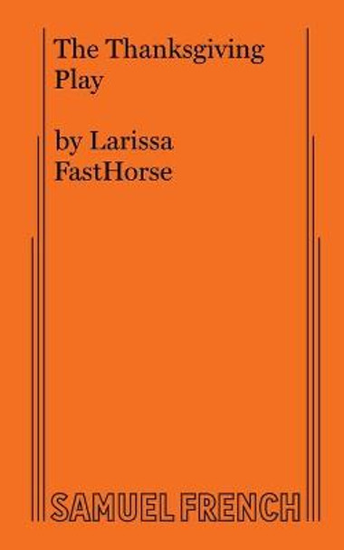 The Thanksgiving Play by Larissa Fasthorse