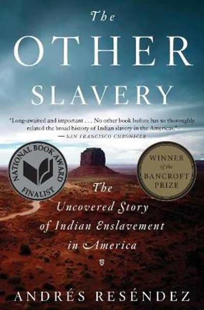 Other Slavery: The Uncovered Story of Indian Enslavement in America by ,Andres Resendez