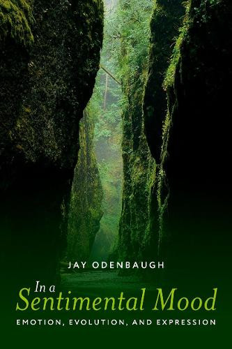 In a Sentimental Mood: Emotion, Evolution, and Expression Jay Odenbaugh 9780197820438