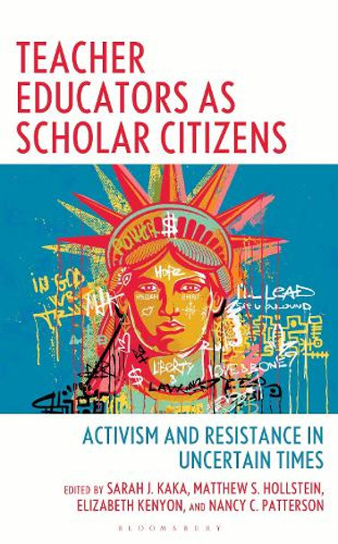 Teacher Educators as Scholar Citizens: Activism and Resistance in Uncertain Times Sarah Kaka 9798881804053