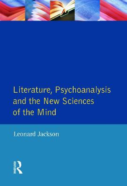 Literature, Psychoanalysis and the New Sciences of Mind by Leonard Jackson