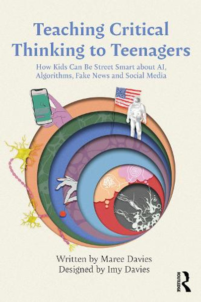 Teaching Critical Thinking to Teenagers: How Kids Can Be Street Smart about AI, Algorithms, Fake News and Social Media Maree Davies 9781032944906