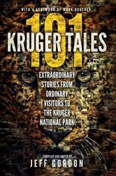 101 Kruger tales: Extraordinary stories from ordinary visitors to the Kruger National Park by Jeff Gordon