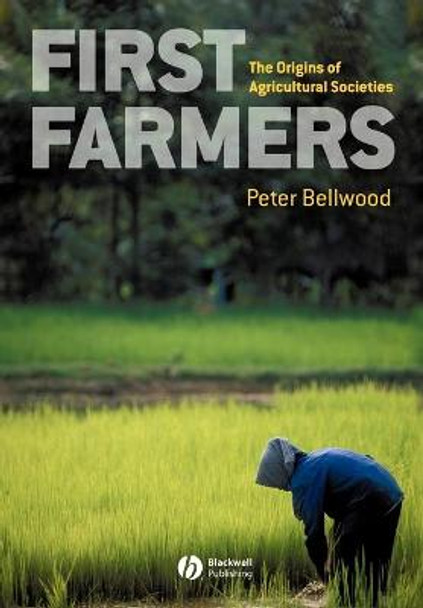 First Farmers: The Origins of Agricultural Societies by Peter Bellwood