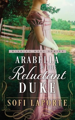 Arabella and the Reluctant Duke: A Sweet Regency Romance by Sofi Laporte 9783950519020
