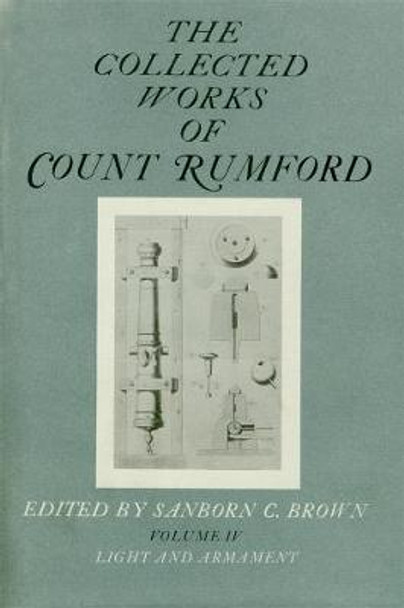 The Collected Works of Count Rumford, Volume IV: Light and Armament by Count Rumford