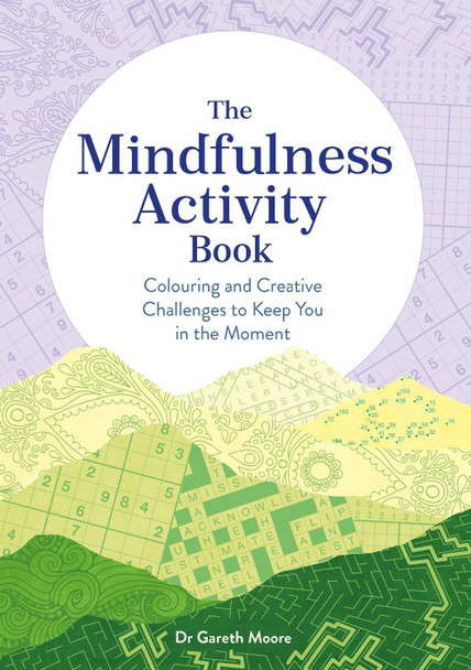 The Mindfulness Activity Book: Colouring and Creative Challenges to Keep You in the Moment by Gareth Moore