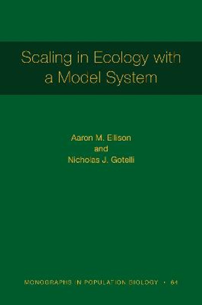 Scaling in Ecology with a Model System [MPB 64] by Aaron M. Ellison