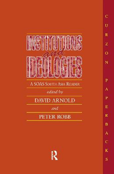 Institutions and Ideologies: A SOAS South Asia Reader by David Arnold