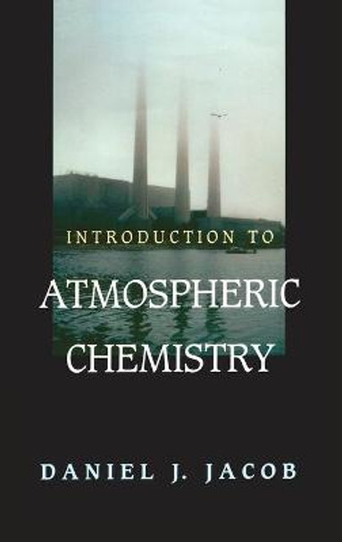 Introduction to Atmospheric Chemistry by Daniel J. Jacob