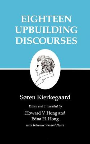 Kierkegaard's Writings, V, Volume 5: Eighteen Upbuilding Discourses by Soren Kierkegaard