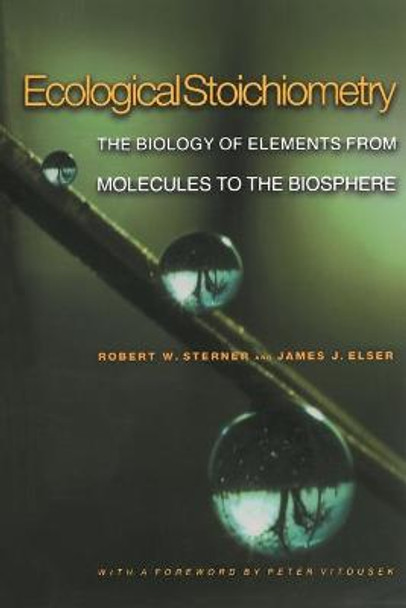 Ecological Stoichiometry: The Biology of Elements from Molecules to the Biosphere by Robert W. Sterner