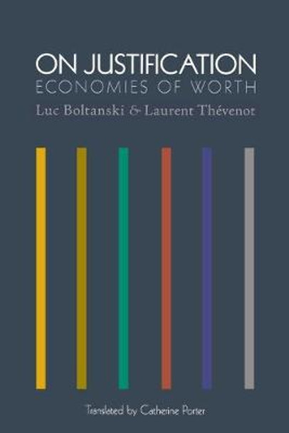 On Justification: Economies of Worth by Luc Boltanski
