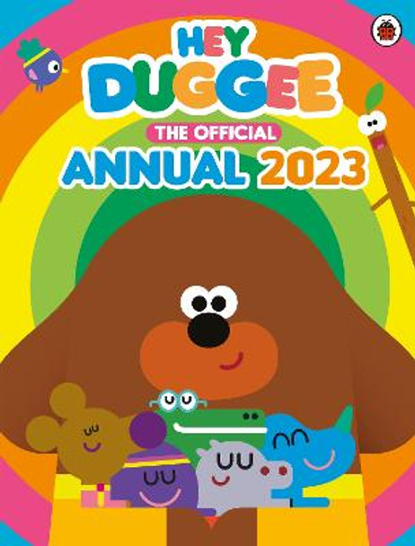 Hey Duggee: The Official Hey Duggee Annual 2023 by Hey Duggee