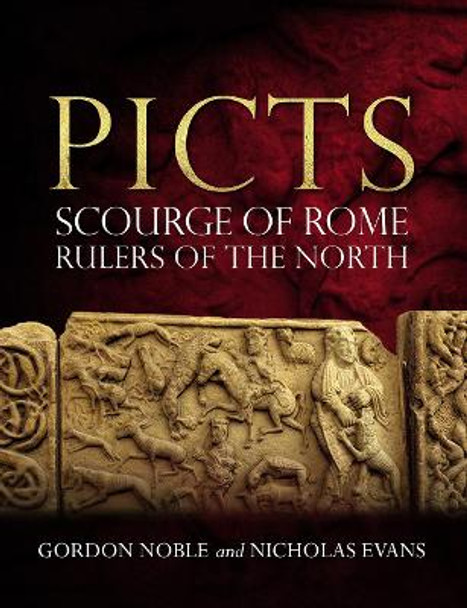 Picts: Scourge of Rome, Rulers of the North by Gordon Noble