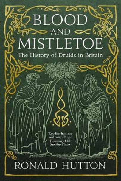 Blood and Mistletoe: The History of the Druids in Britain by Ronald Hutton