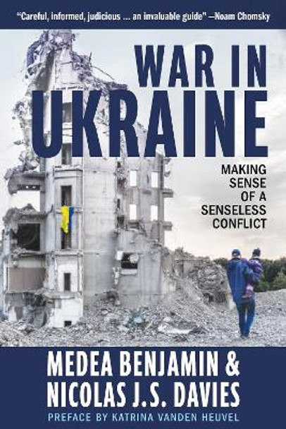 War in Ukraine: Making Sense of a Senseless Conflict by Medea Benjamin