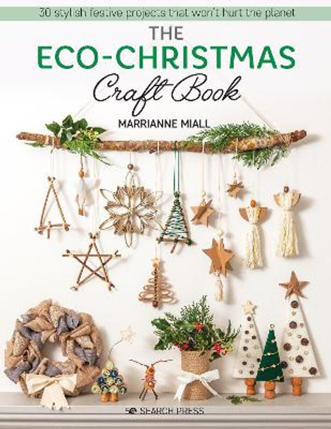 The Eco-Christmas Craft Book: 30 Stylish Festive Projects That Won't Hurt the Planet by Marrianne Miall