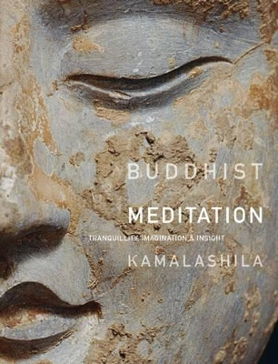 Buddhist Meditation: Tranquility, Imagination and Insight by Dharmachari Kamalashila 9781907314094