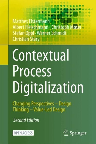 Contextual Process Digitalization: Changing Perspectives – Design Thinking – Value-Led Design Matthes Elstermann 9783032069009