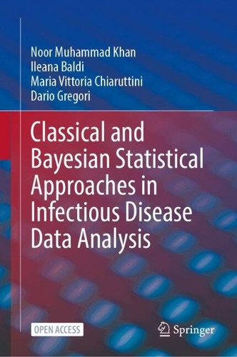 Classical and Bayesian Statistical Approaches in Infectious Disease Data Analysis Noor Muhammad Khan 9783032067463