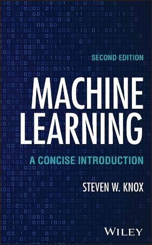 Machine Learning: A Concise Introduction Steven W. Knox 9781394325252