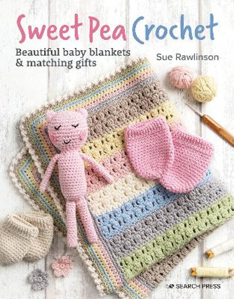 Sweet Pea Crochet: Beautiful Baby Blankets & Matching Gifts by Sue Rawlinson
