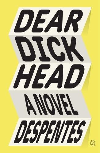 Dear Dickhead by Virginie Despentes 9781250397669