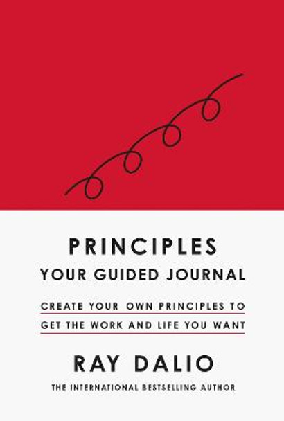 Principles: Your Guided Journal: Create Your Own Principles to Get the Work and Life You Want by Ray Dalio