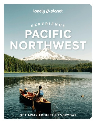 Lonely Planet Experience Pacific Northwest Lonely Planet 9781837583157