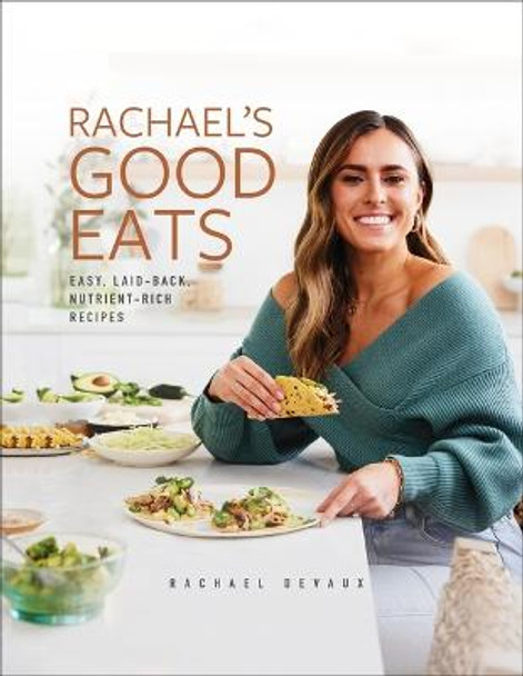 Rachael's Good Eats: Easy, Laid-Back, Nutrient-Rich Recipes by Rachael DeVaux