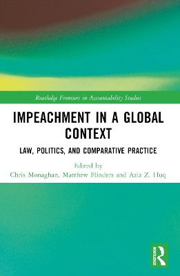 Impeachment in a Global Context: Law, Politics, and Comparative Practice Chris Monaghan 9781032187457