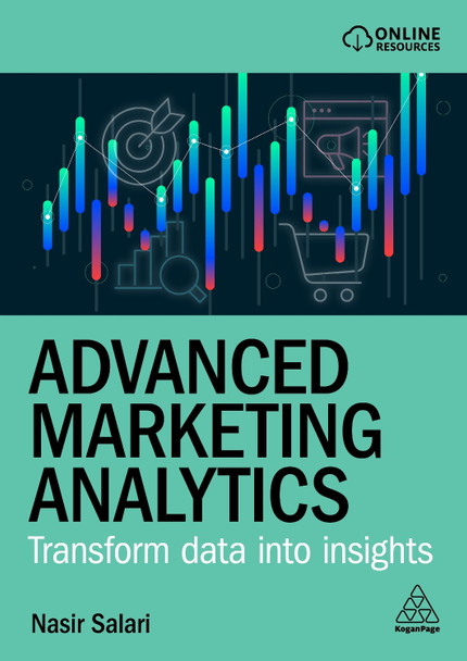 Advanced Marketing Analytics: Transform Data into Insights Nasir Salari 9781398622869