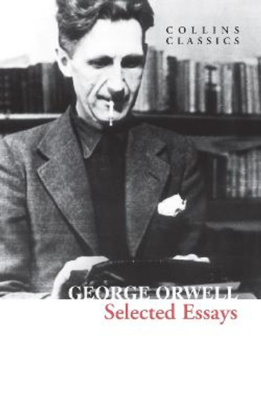 Selected Essays (Collins Classics) by George Orwell