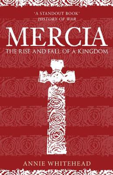 Mercia: The Rise and Fall of a Kingdom by Annie Whitehead