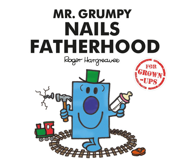 Mr. Grumpy Nails Fatherhood (Mr. Men for Grown-ups) Liz Bankes 9781405291910