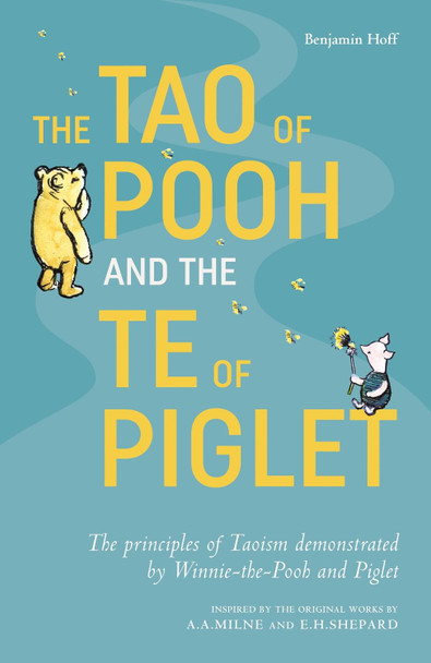 The Tao of Pooh & The Te of Piglet by Benjamin Hoff The Tao of Pooh & The Te of Piglet by Benjamin Hoff
