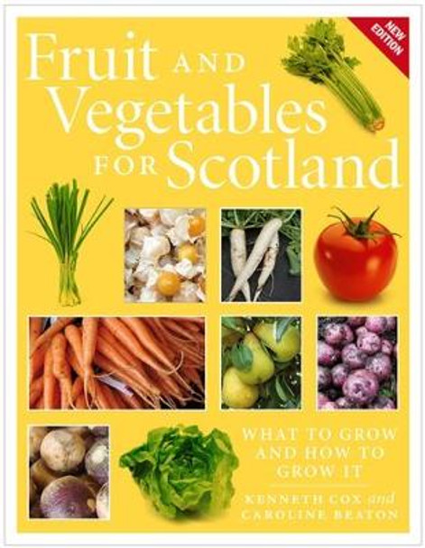 Fruit and Vegetables for Scotland: What to Grow and How to Grow It by Kenneth Cox
