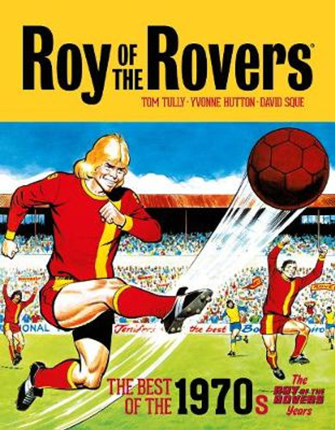 Roy of the Rovers: The Best of the 1970s: The Roy of the Rovers Years by Tom Tully