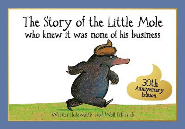 The Story of the Little Mole who knew it was none of his business: 30th anniversary edition by Werner Holzwarth