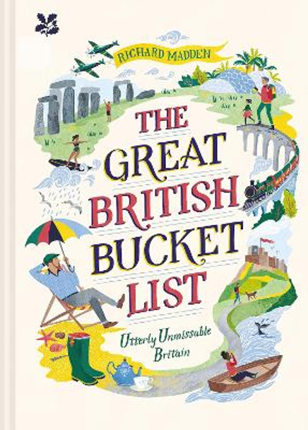The Great British Bucket List: Utterly Unmissable Britain by Richard Madden