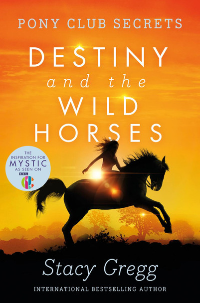 Destiny and the Wild Horses (Pony Club Secrets, Book 3) by Stacy Gregg