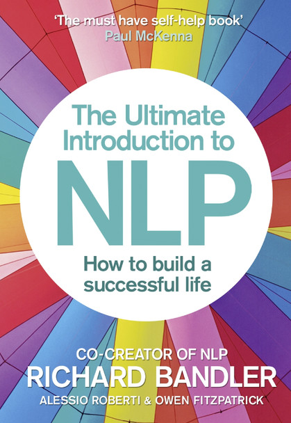 The Ultimate Introduction to NLP: How to build a successful life by Richard Bandler