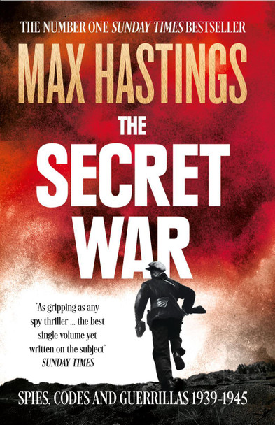 The Secret War: Spies, Codes and Guerrillas 1939-1945 Max Hastings 9780007503902
