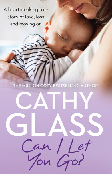 Can I Let You Go?: A heartbreaking true story of love, loss and moving on by Cathy Glass