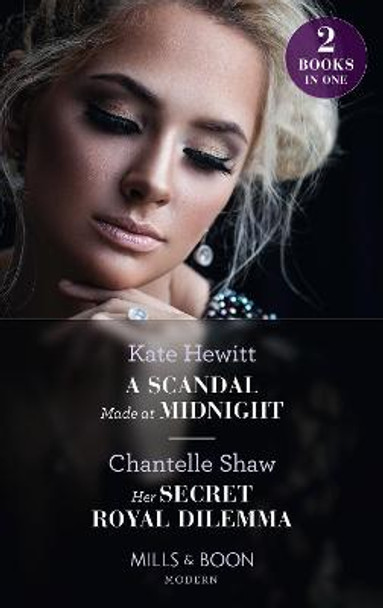 A Scandal Made At Midnight / Her Secret Royal Dilemma: A Scandal Made at Midnight (Passionately Ever After...) / Her Secret Royal Dilemma (Passionately Ever After...) by Kate Hewitt